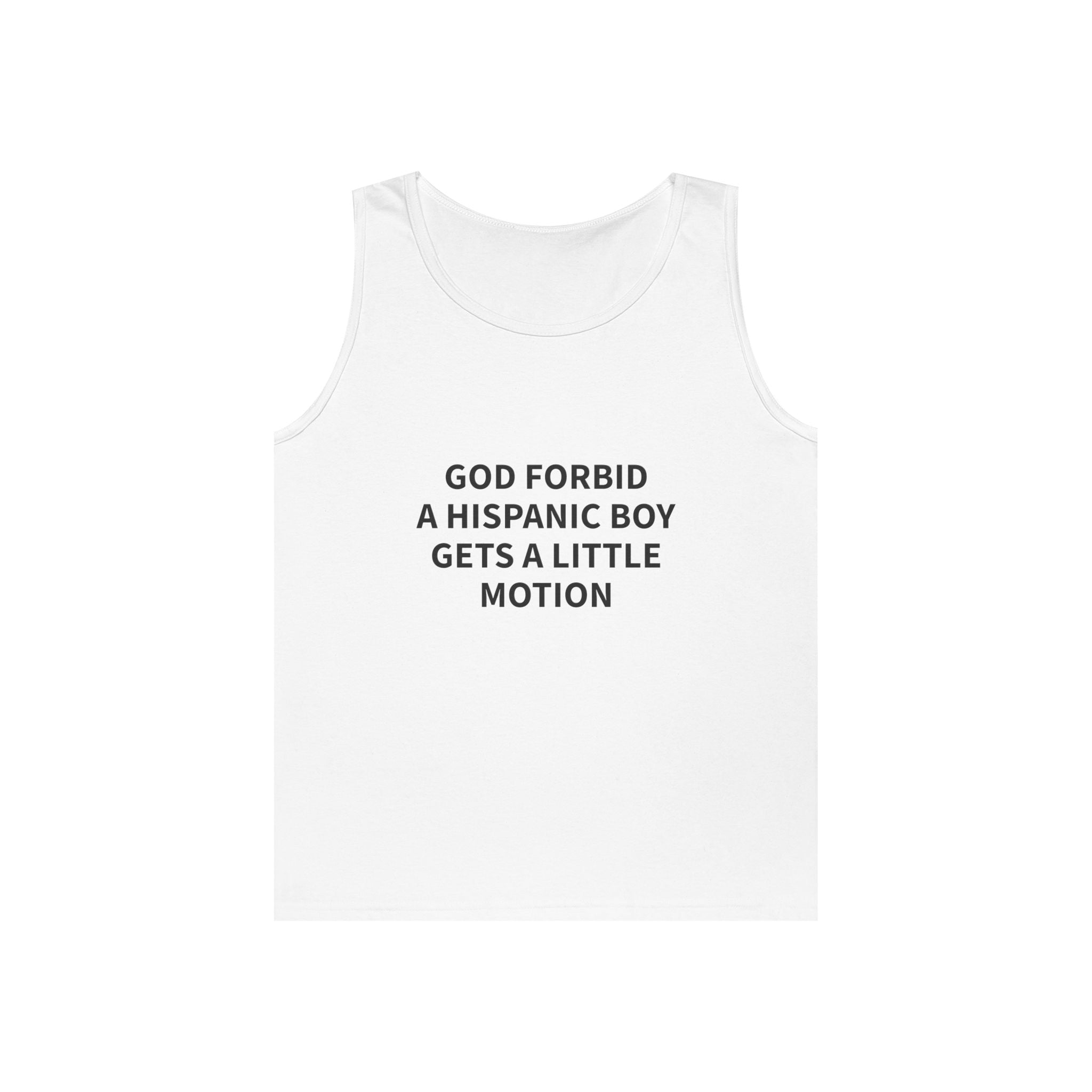 "GOD FORBID A HISPANIC BOY GETS A LITTLE MOTION" Tank Top