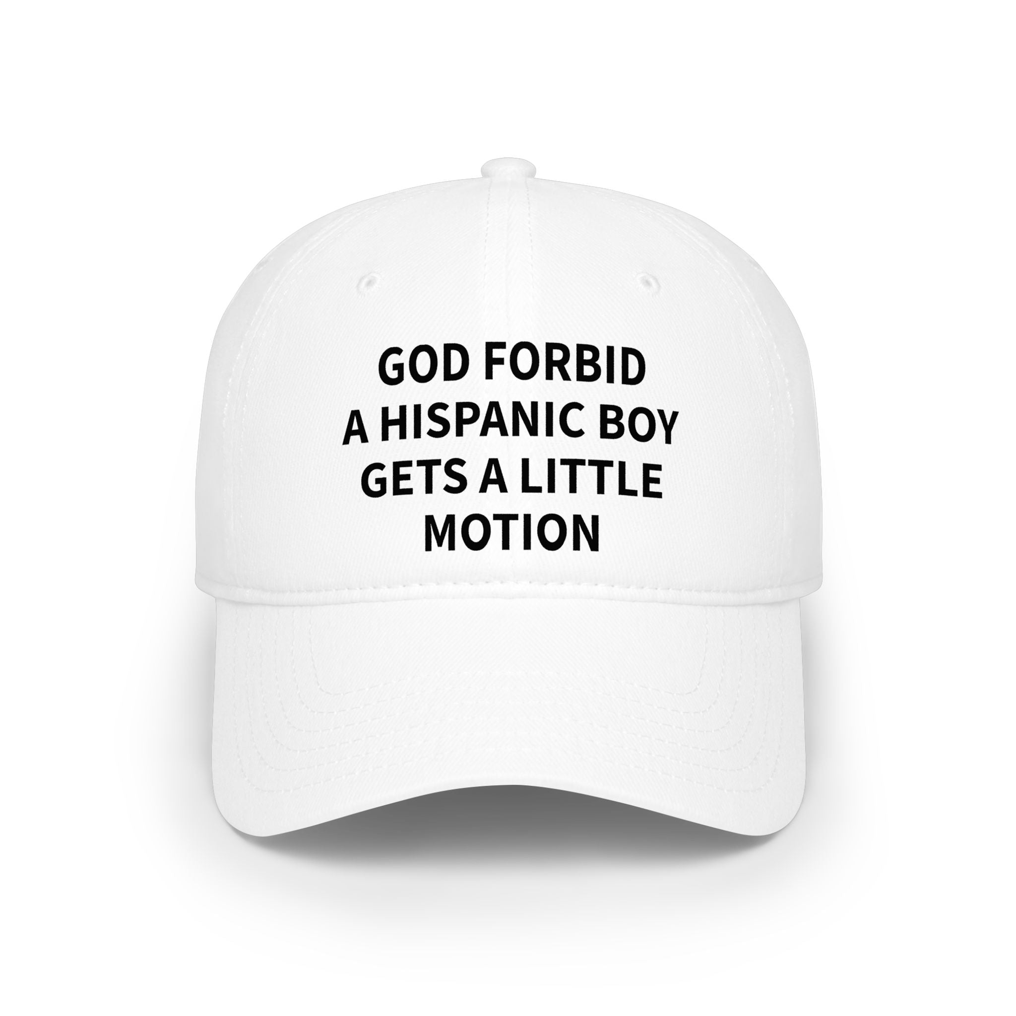 "GOD FORBID A HISPANIC BOY GETS A LITTLE MOTION" Hat