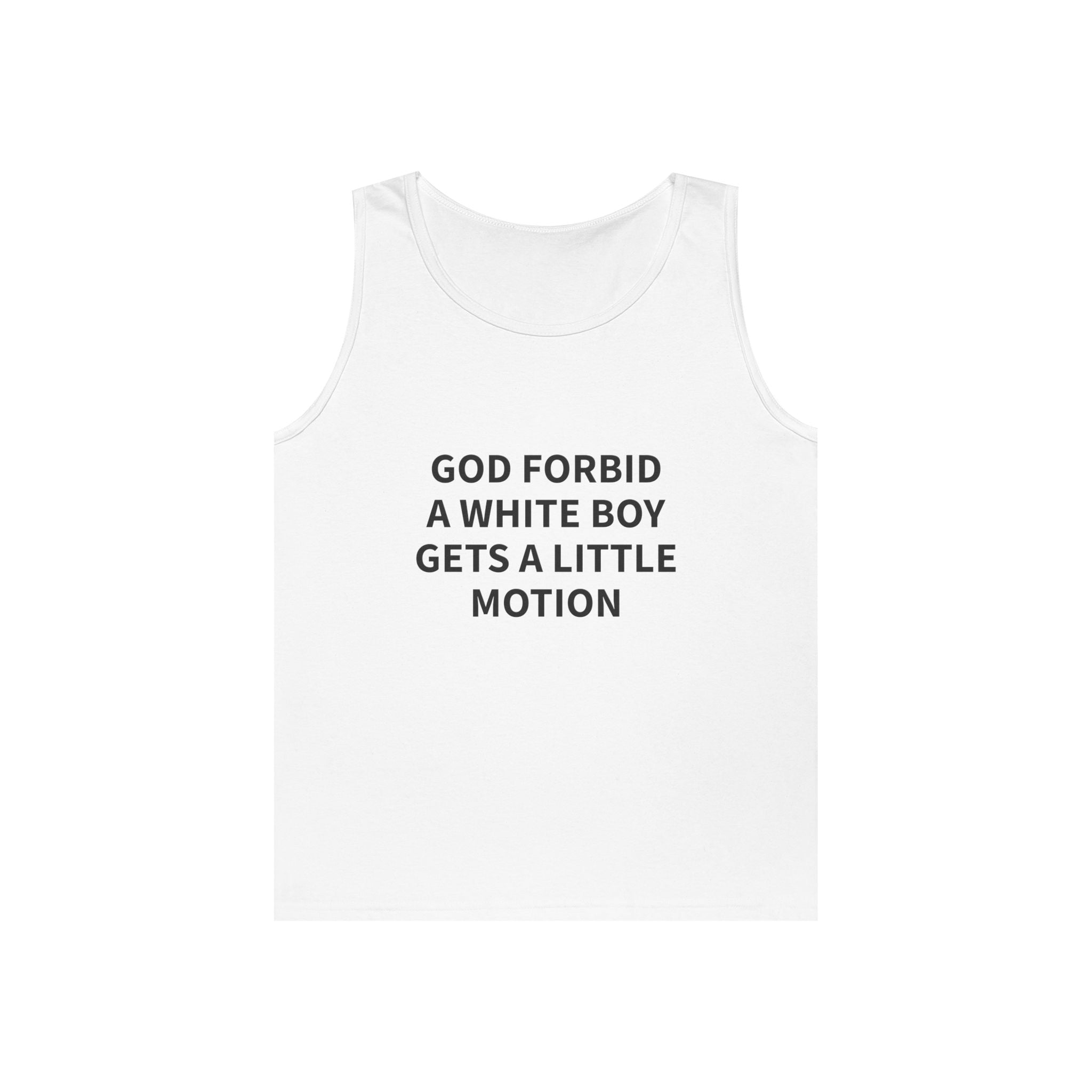 "GOD FORBID A WHITE BOY GETS A LITTLE MOTION" Tank Top