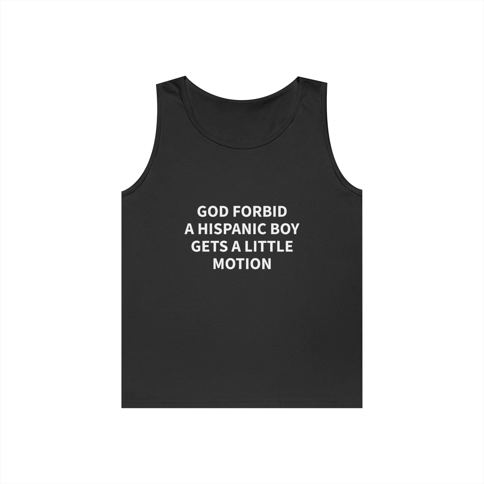 "GOD FORBID A HISPANIC BOY GETS A LITTLE MOTION" Tank Top